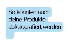 So könnten auch deine Produkte abfotografiert werden